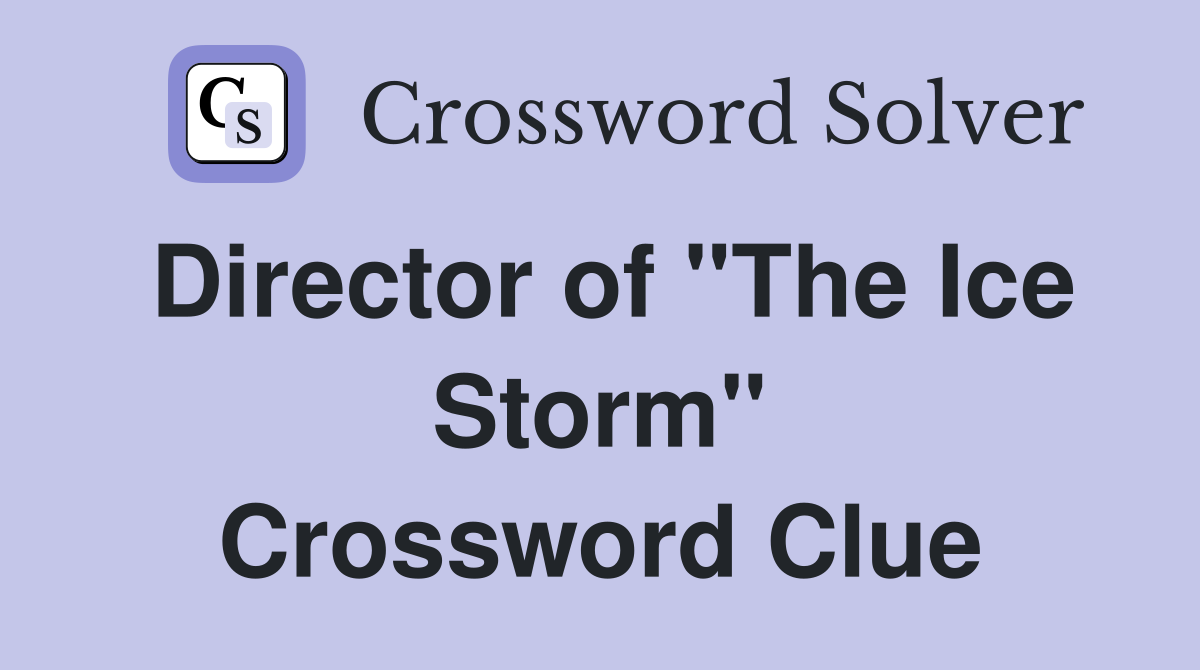 Director of "The Ice Storm" Crossword Clue