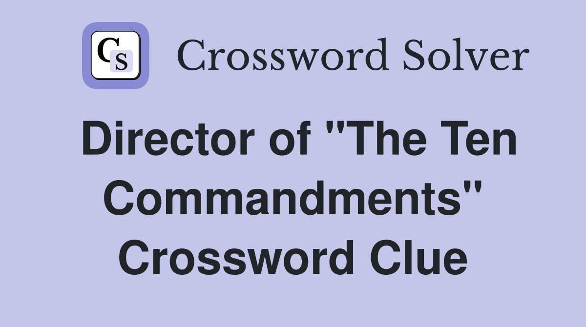 Director of "The Ten Commandments" Crossword Clue