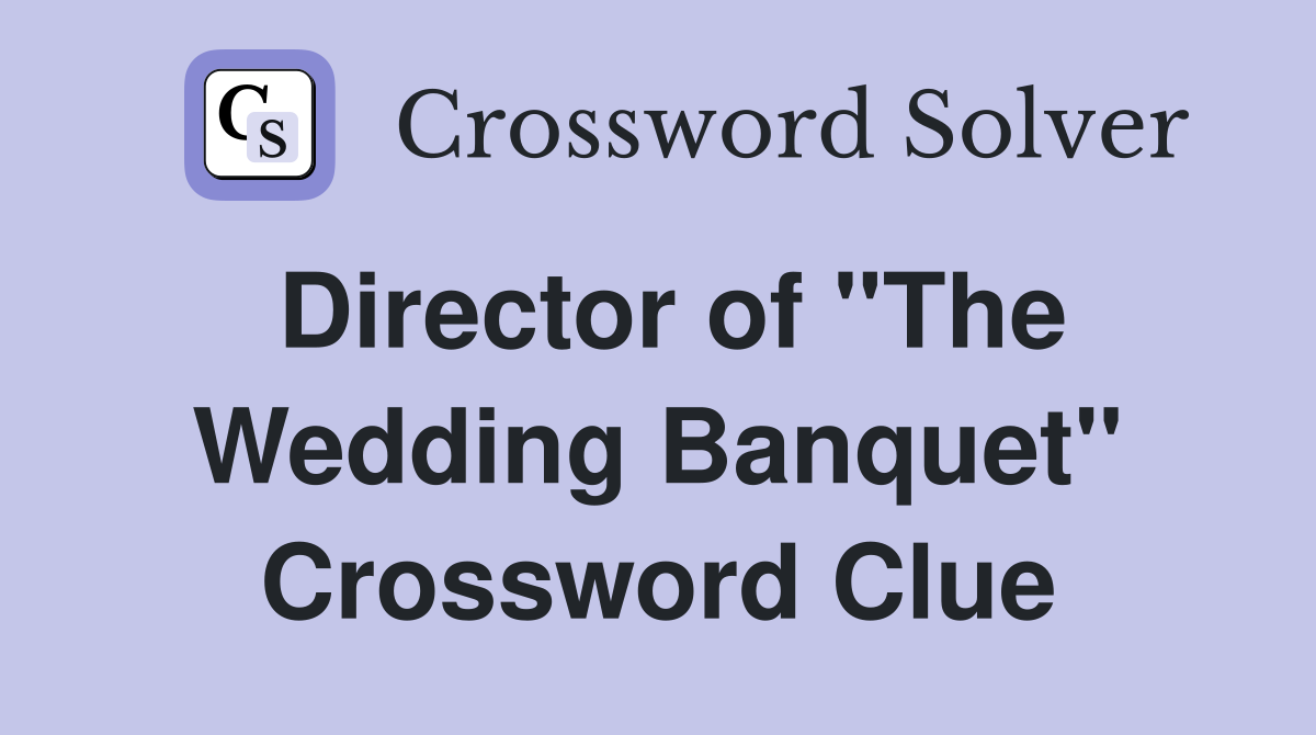 Director of "The Wedding Banquet" Crossword Clue