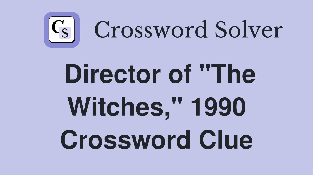 Director of "The Witches," 1990 Crossword Clue