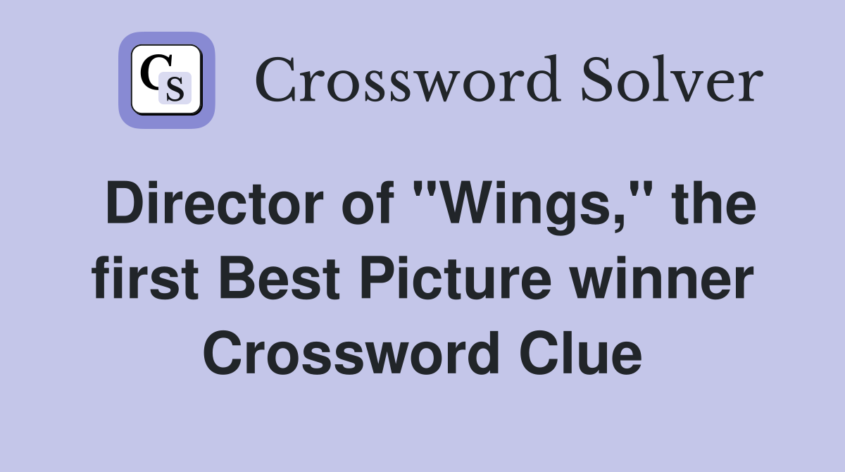Director of "Wings," the first Best Picture winner Crossword Clue
