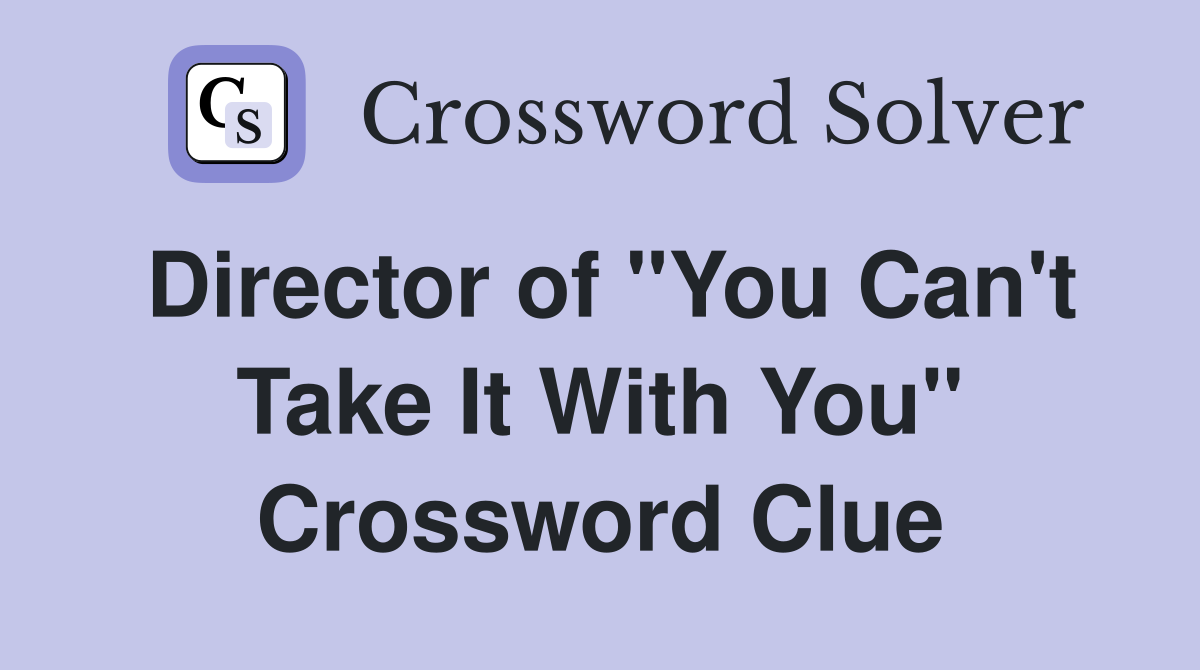 Director of "You Can't Take It With You" Crossword Clue