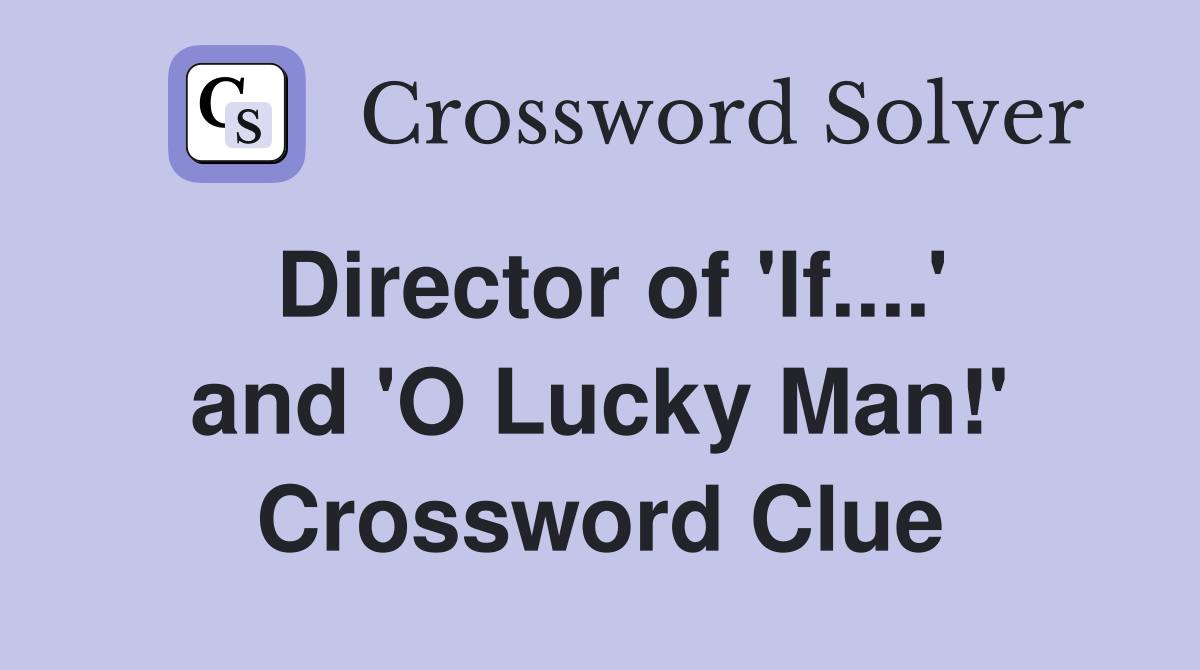 Director of 'If....' and 'O Lucky Man!' Crossword Clue