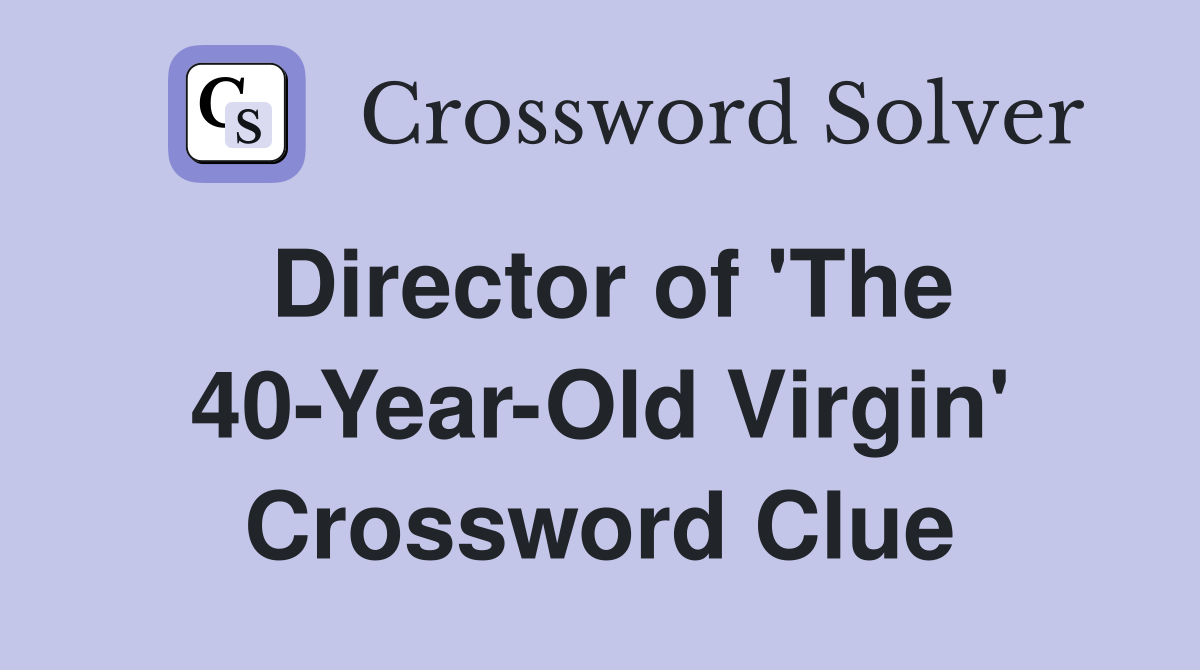 Director of 'The 40-Year-Old Virgin' Crossword Clue
