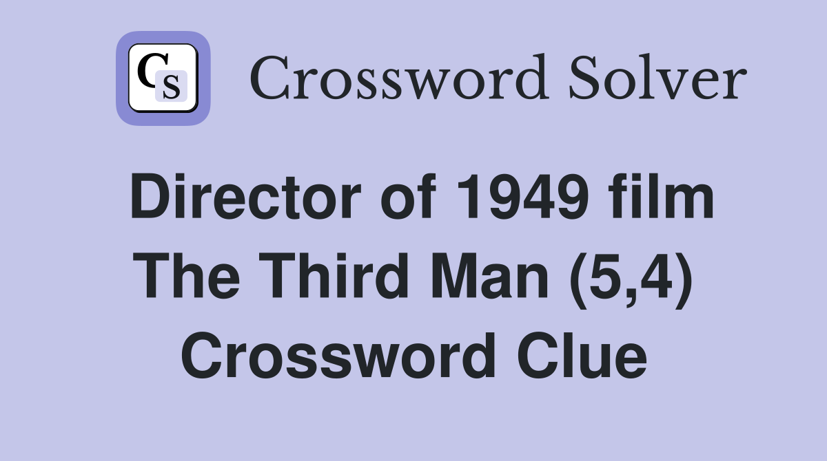 Director of 1949 film The Third Man (5,4) Crossword Clue