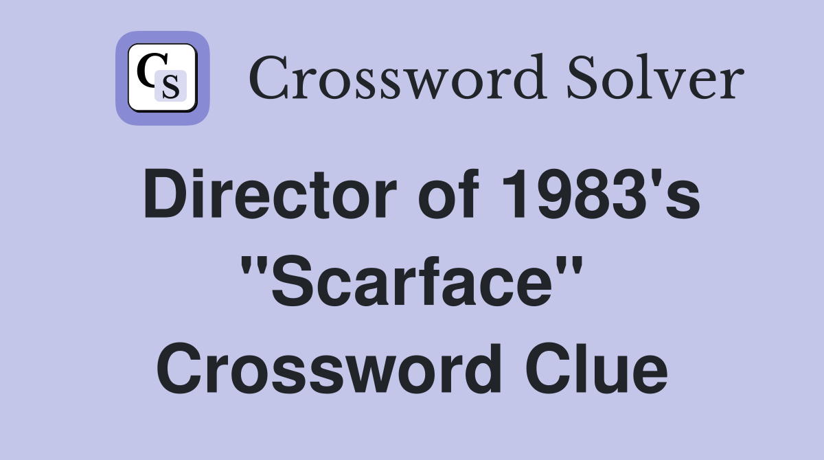 Director of 1983's "Scarface" Crossword Clue