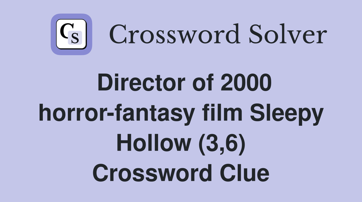 Director of 2000 horror-fantasy film Sleepy Hollow (3,6) Crossword Clue