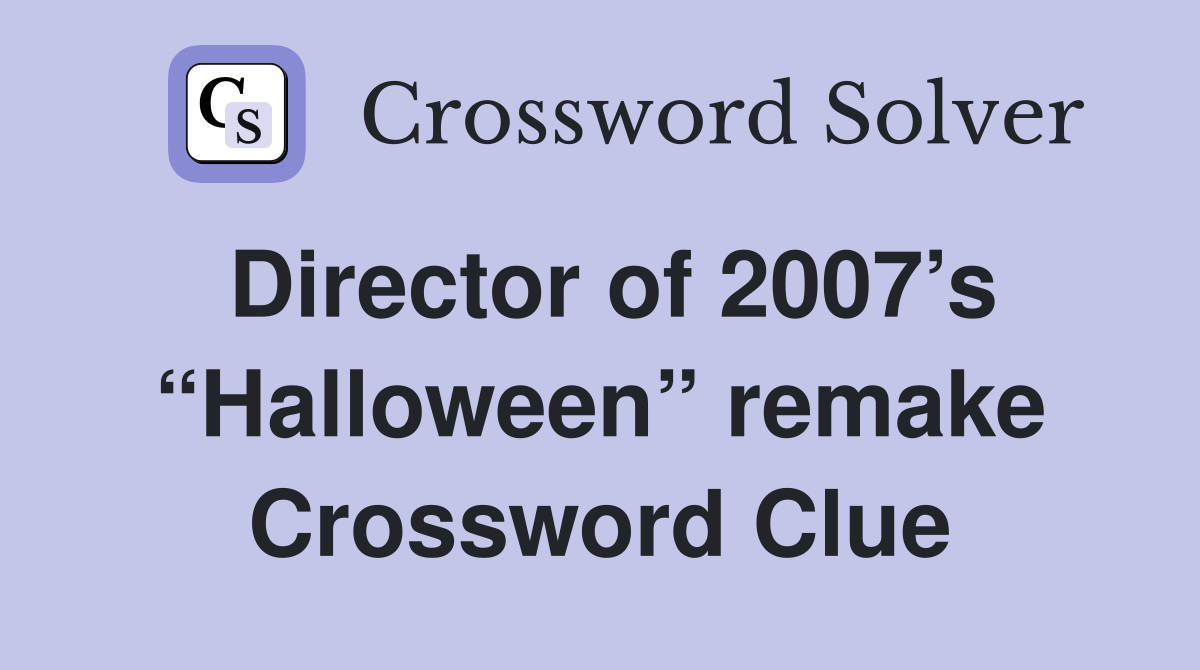 Director of 2007’s “Halloween” remake Crossword Clue