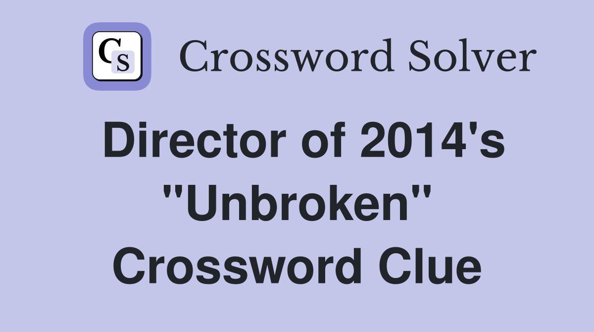 Director of 2014's "Unbroken" Crossword Clue