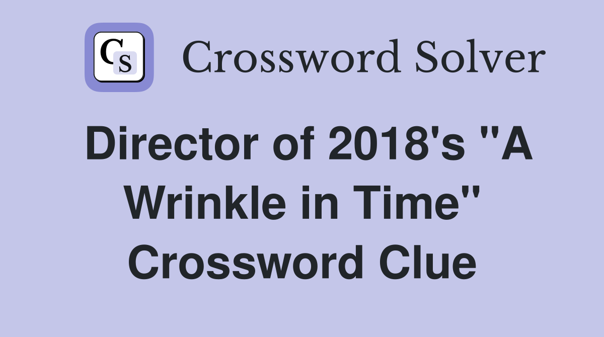 Director of 2018's "A Wrinkle in Time" Crossword Clue