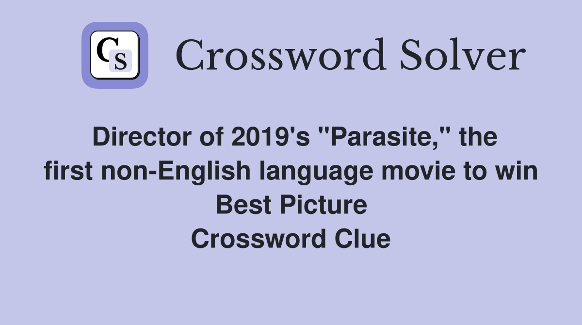 Director of 2019's "Parasite," the first non-English language movie to win Best Picture Crossword Clue