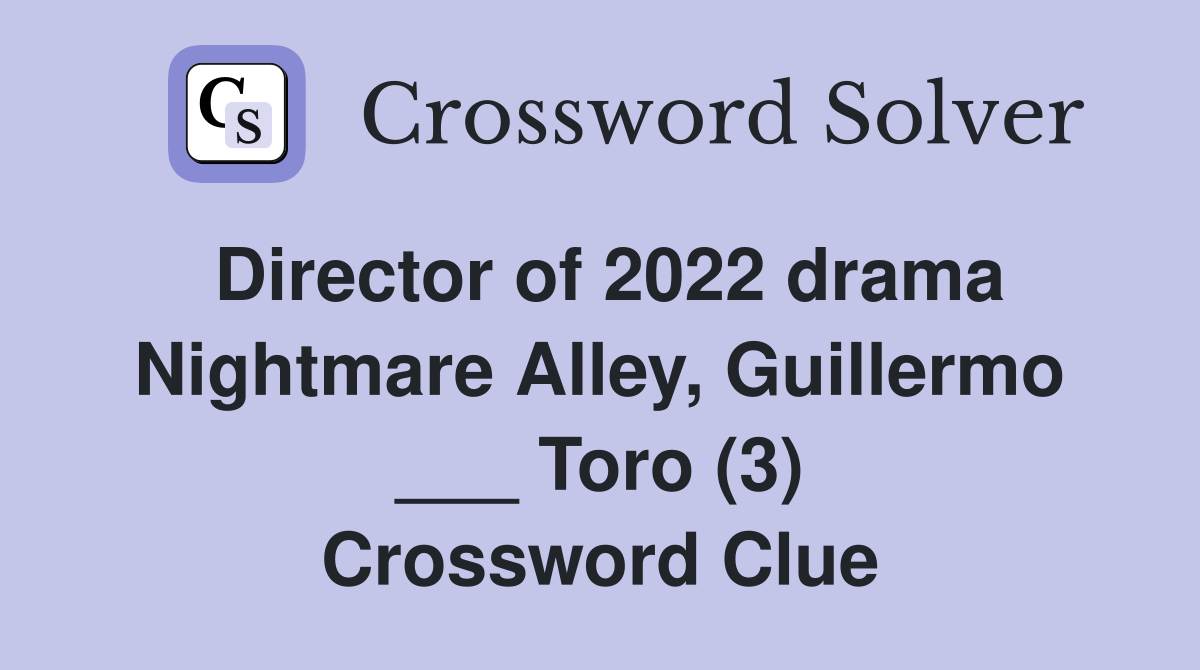 Director of 2022 drama Nightmare Alley, Guillermo ___ Toro (3) Crossword Clue