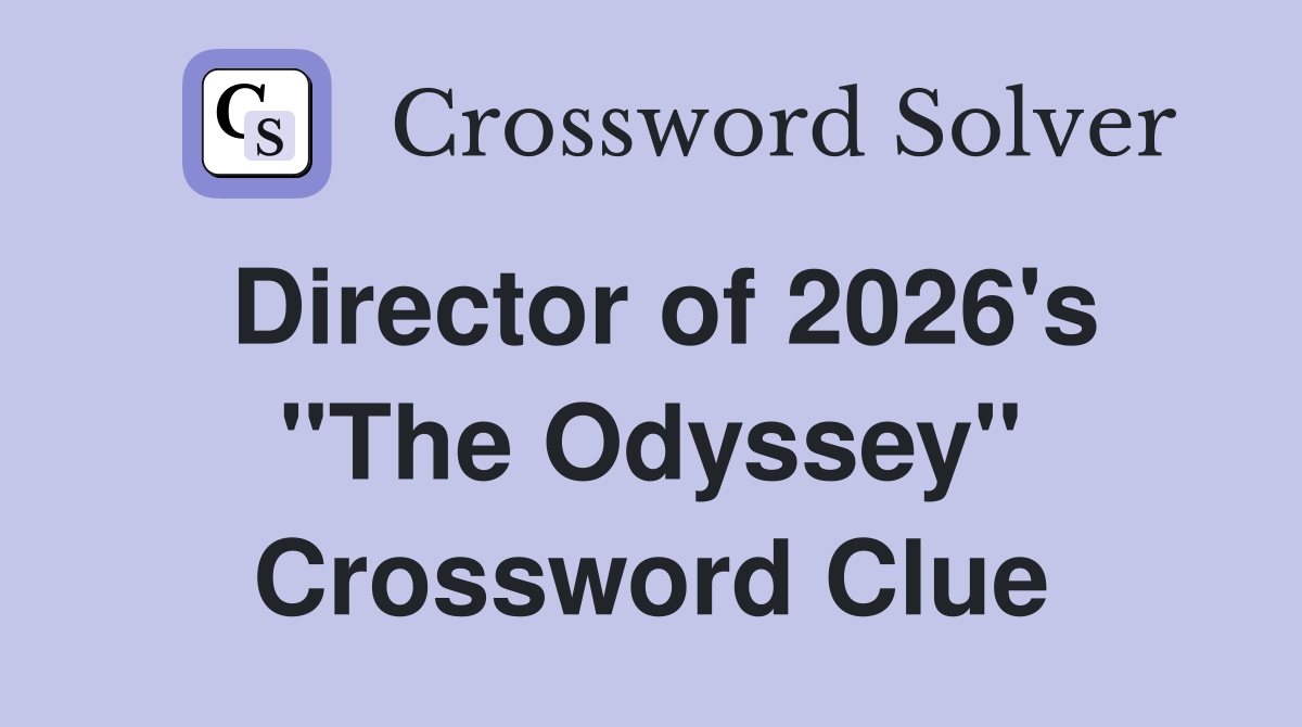 Director of 2026's "The Odyssey" Crossword Clue