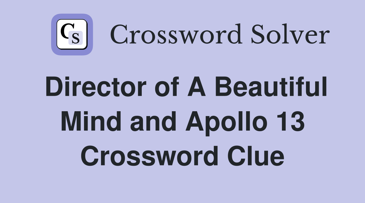 Director of A Beautiful Mind and Apollo 13 Crossword Clue