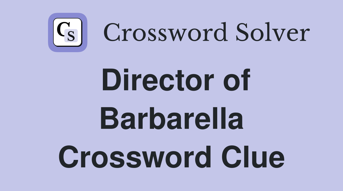 Director of Barbarella Crossword Clue