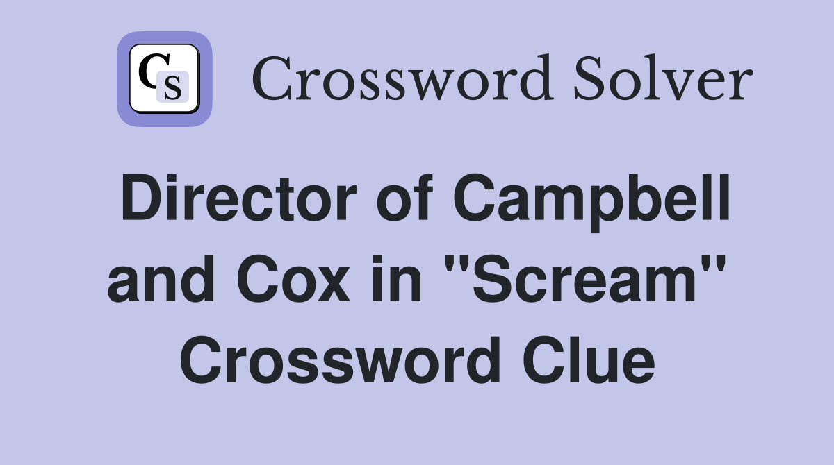Director of Campbell and Cox in "Scream" Crossword Clue