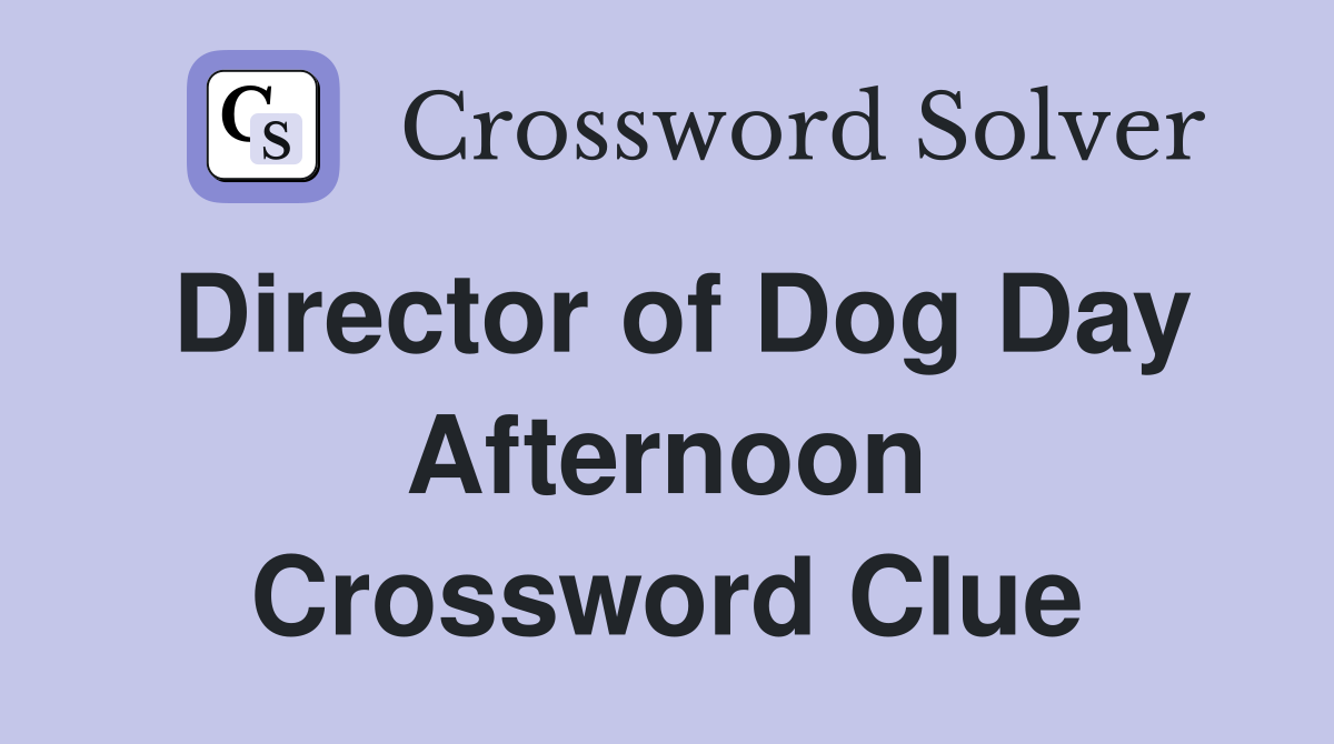 Director of Dog Day Afternoon Crossword Clue