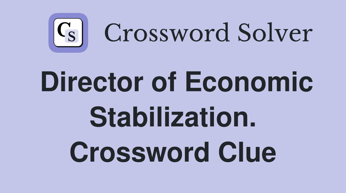 Director of Economic Stabilization. Crossword Clue
