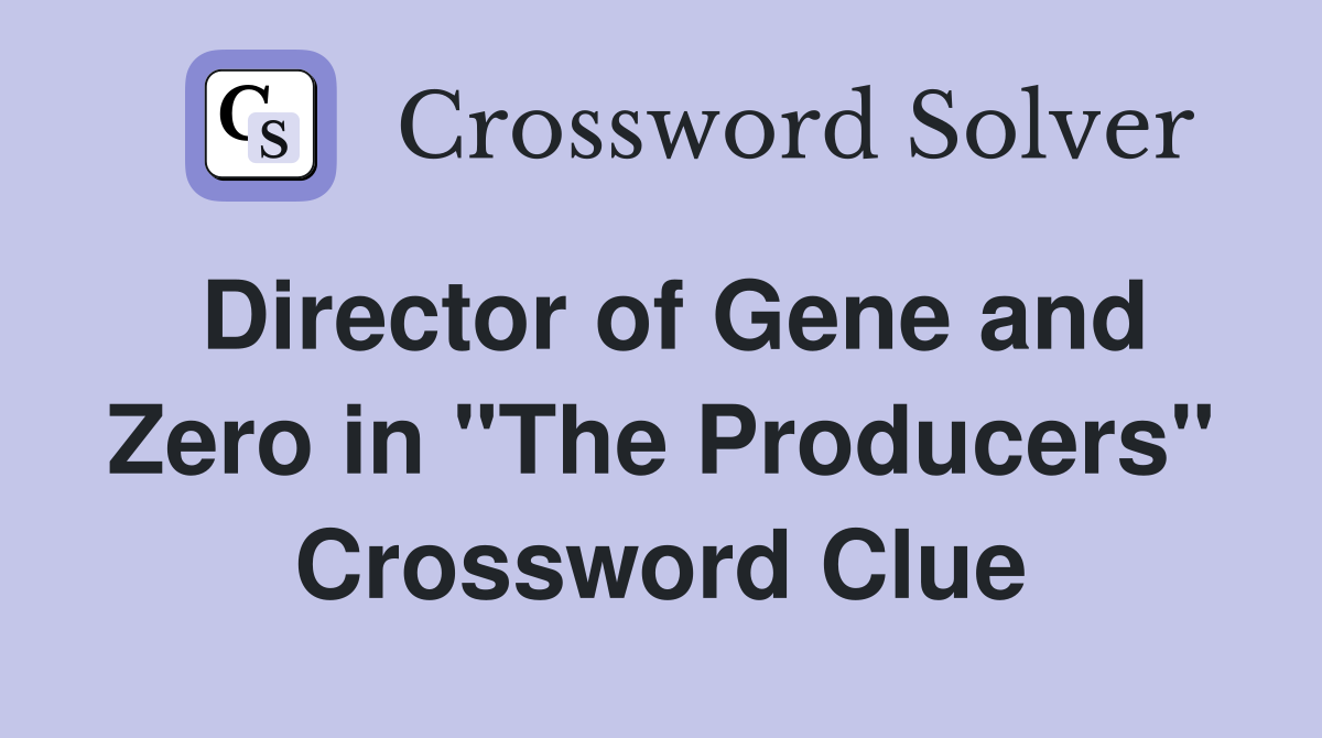 Director of Gene and Zero in "The Producers" Crossword Clue