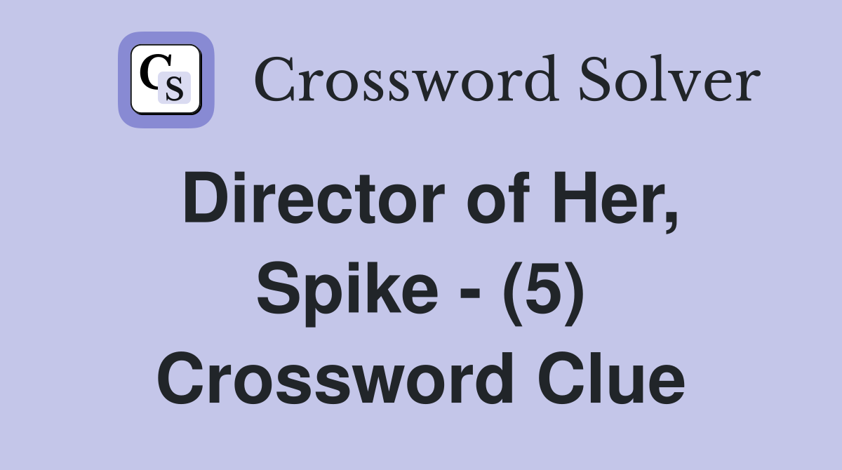 Director of Her, Spike - (5) Crossword Clue