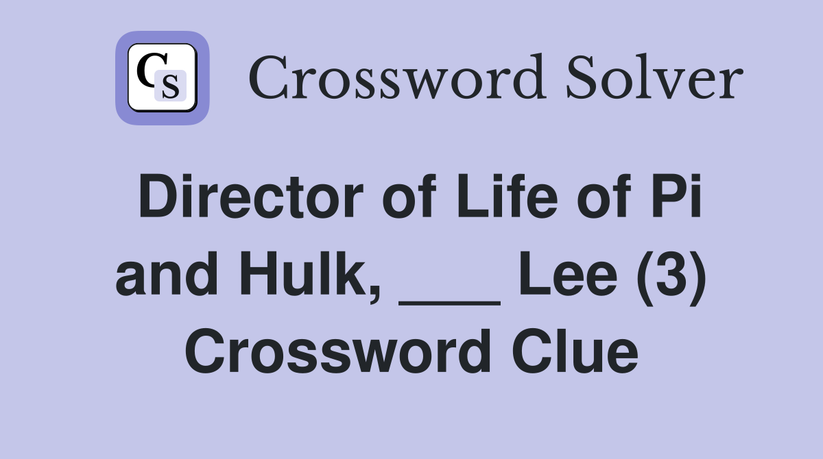 Director of Life of Pi and Hulk, ___ Lee (3) Crossword Clue