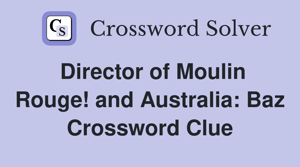 Director of Moulin Rouge! and Australia: Baz Crossword Clue