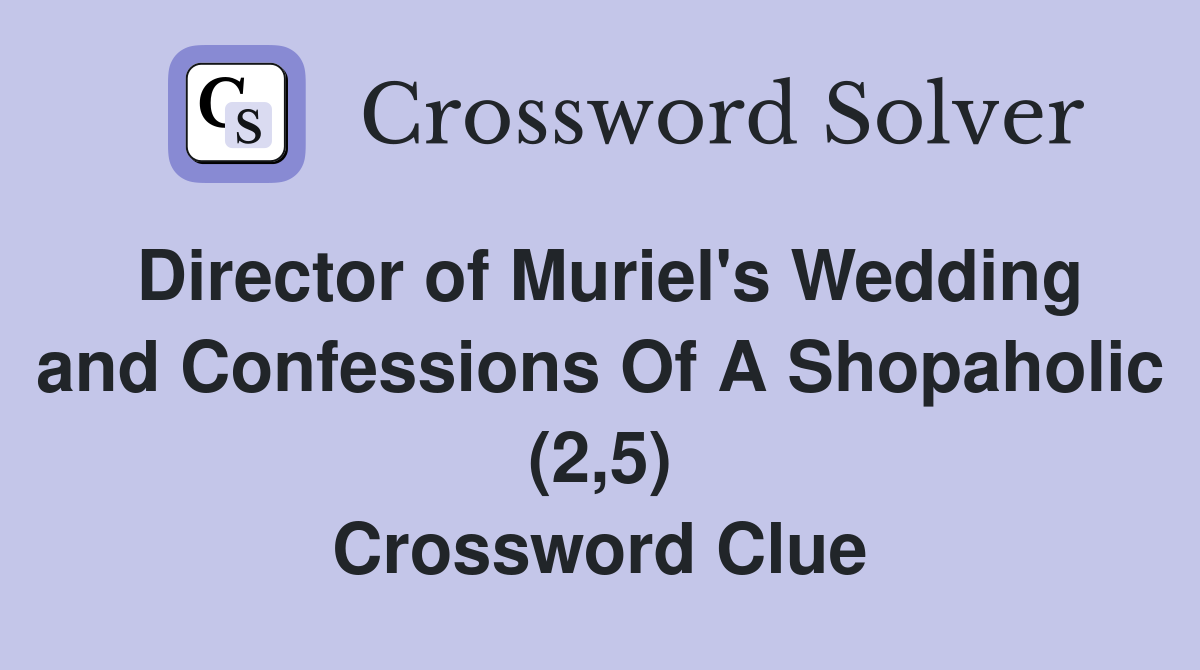 Director of Muriel's Wedding and Confessions Of A Shopaholic (2,5) Crossword Clue