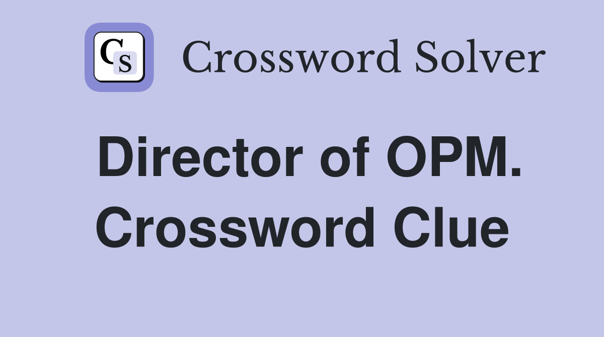 Director of OPM. Crossword Clue
