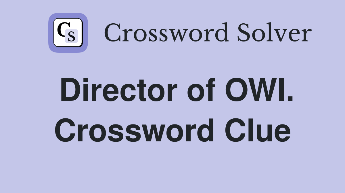 Director of OWI. Crossword Clue