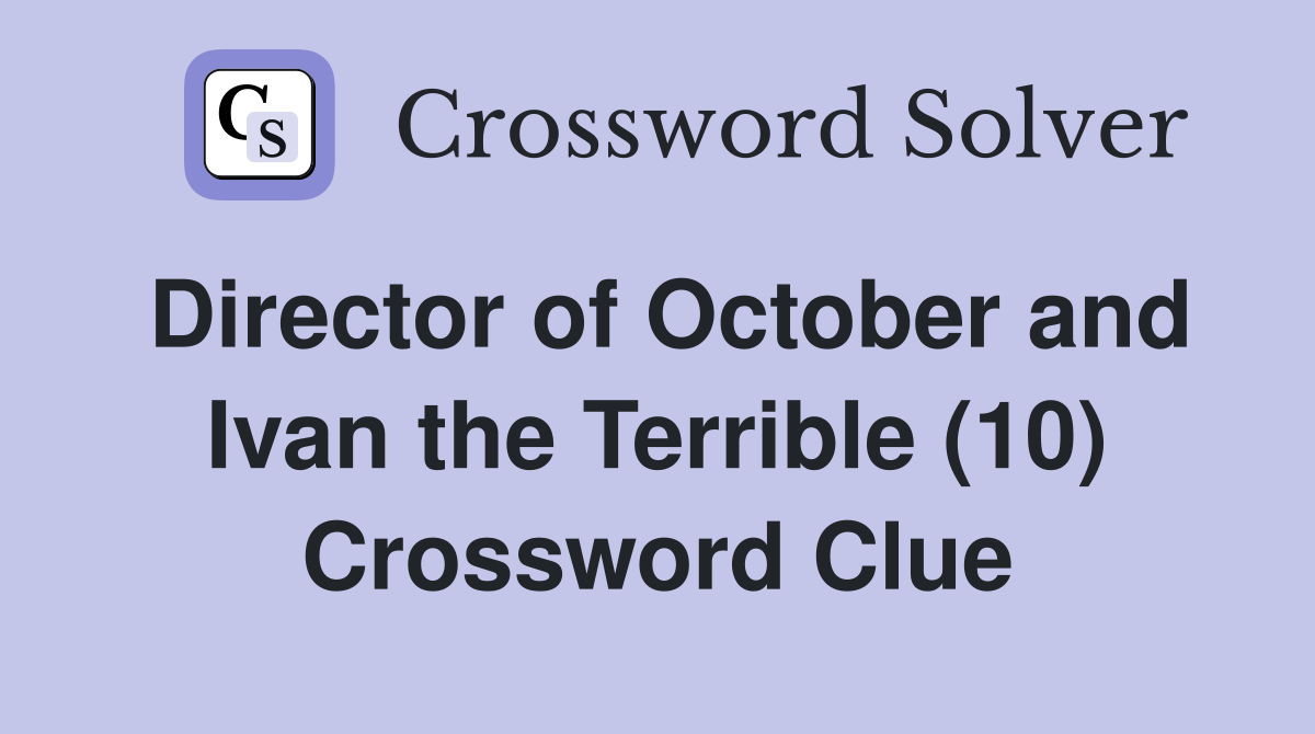 Director of October and Ivan the Terrible (10) Crossword Clue
