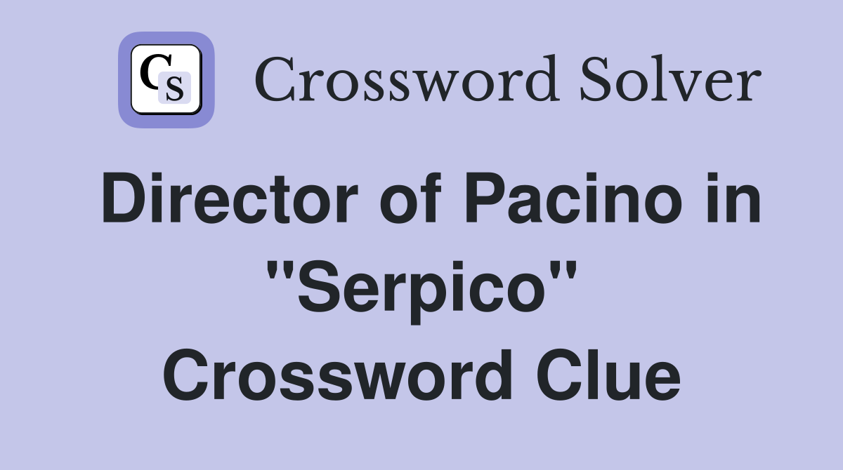 Director of Pacino in "Serpico" Crossword Clue