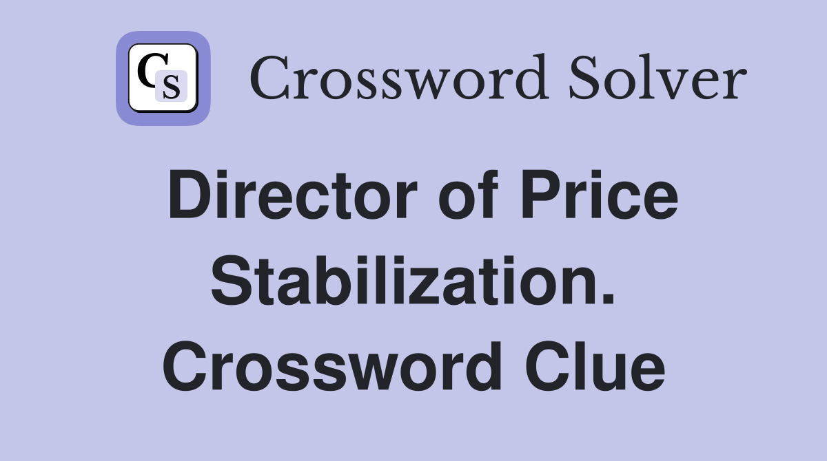 Director of Price Stabilization. Crossword Clue