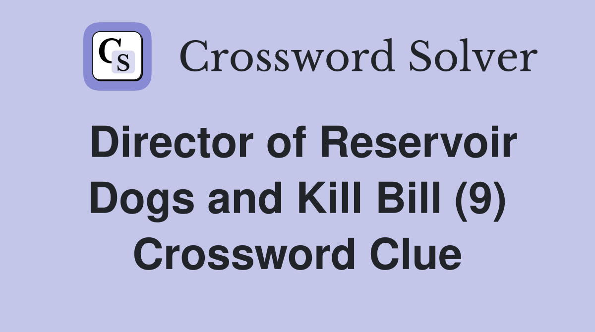 Director of Reservoir Dogs and Kill Bill (9) Crossword Clue