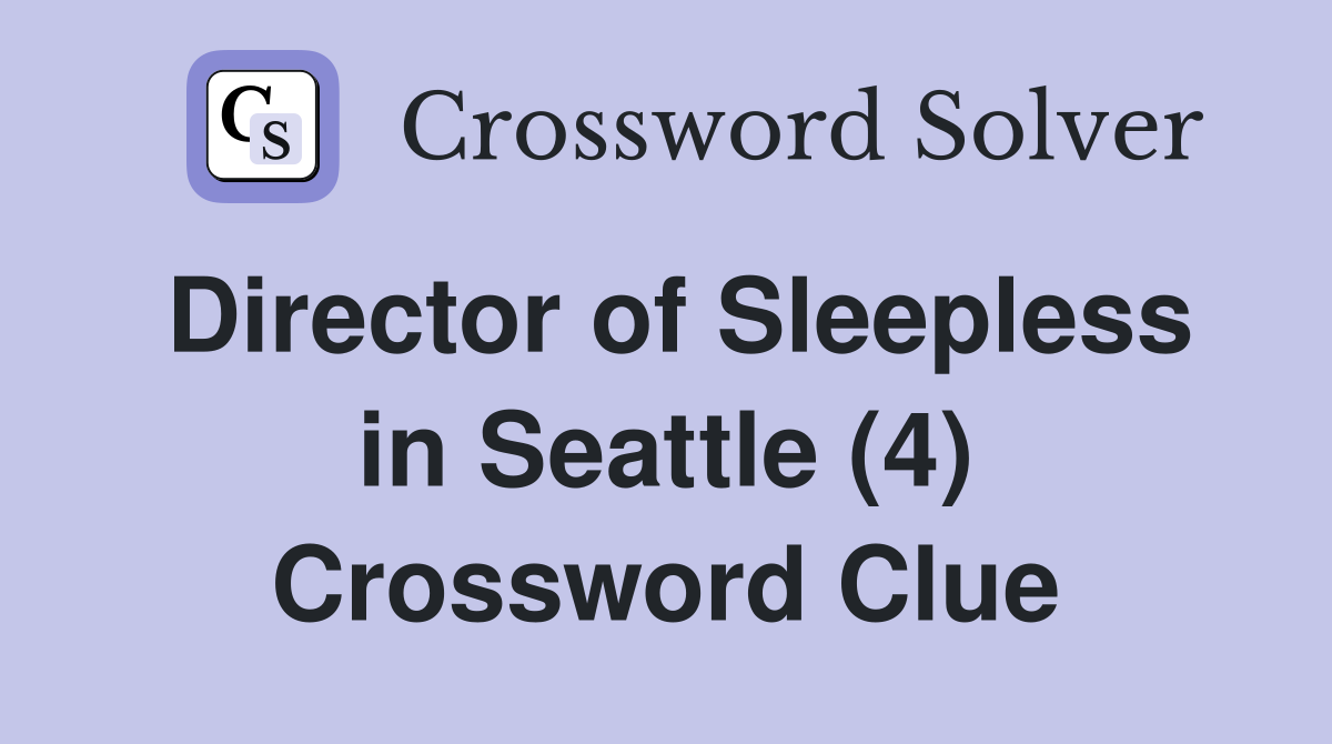 Director of Sleepless in Seattle (4) Crossword Clue