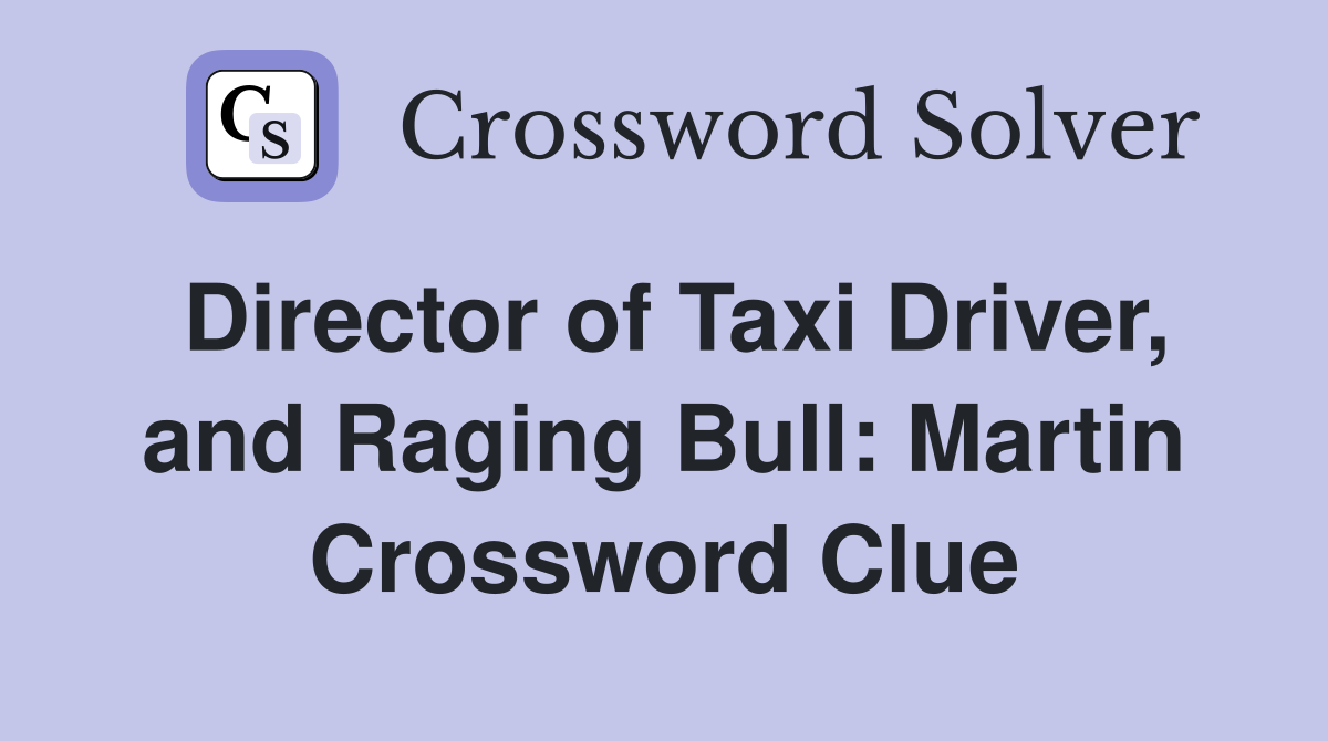 Director of Taxi Driver, and Raging Bull: Martin Crossword Clue