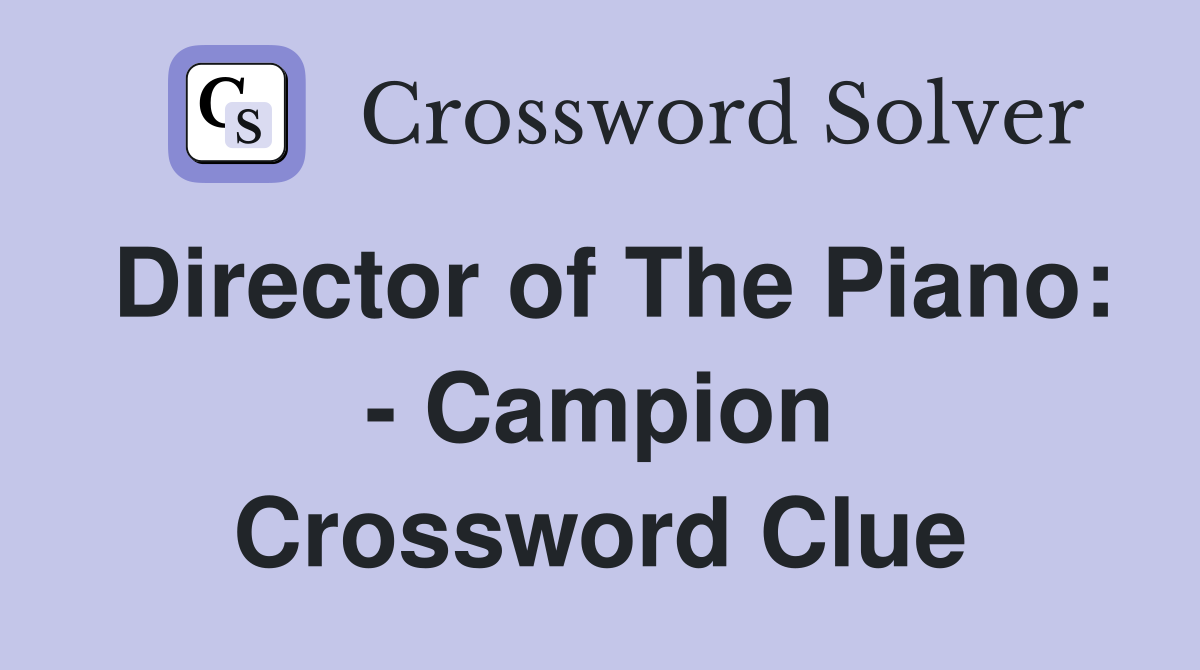 Director of The Piano: - Campion Crossword Clue