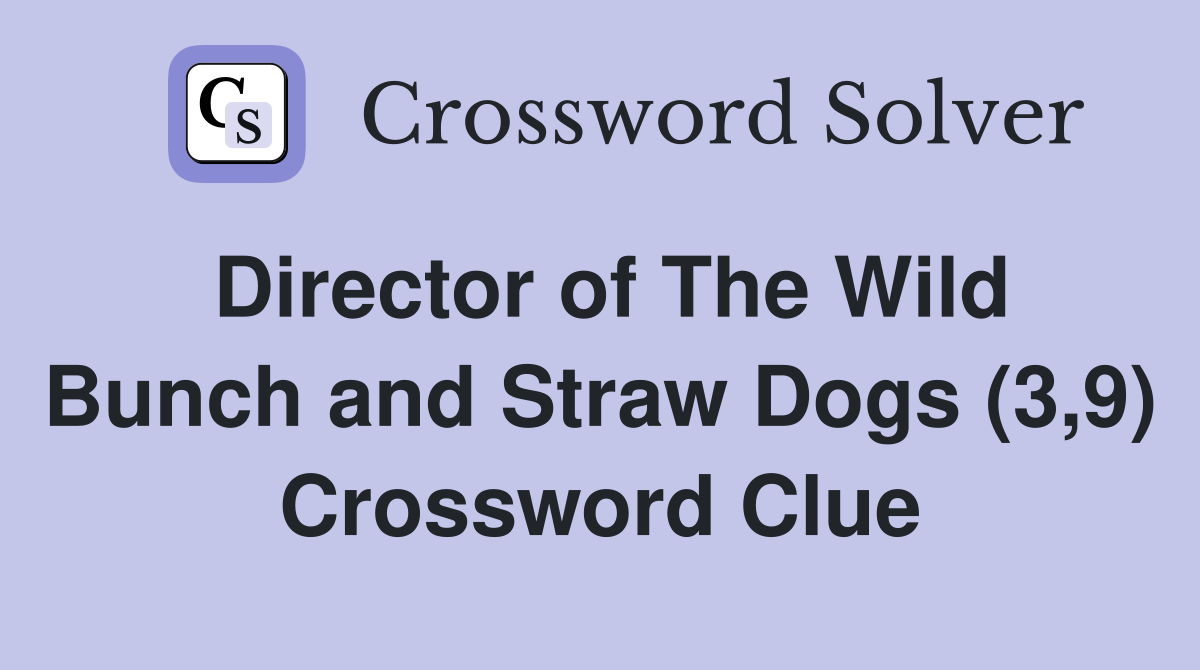 Director of The Wild Bunch and Straw Dogs (3,9) Crossword Clue