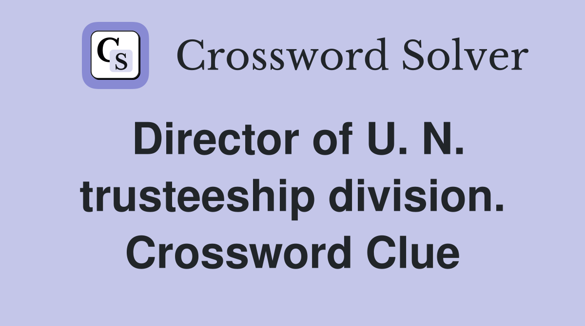 Director of U. N. trusteeship division. Crossword Clue