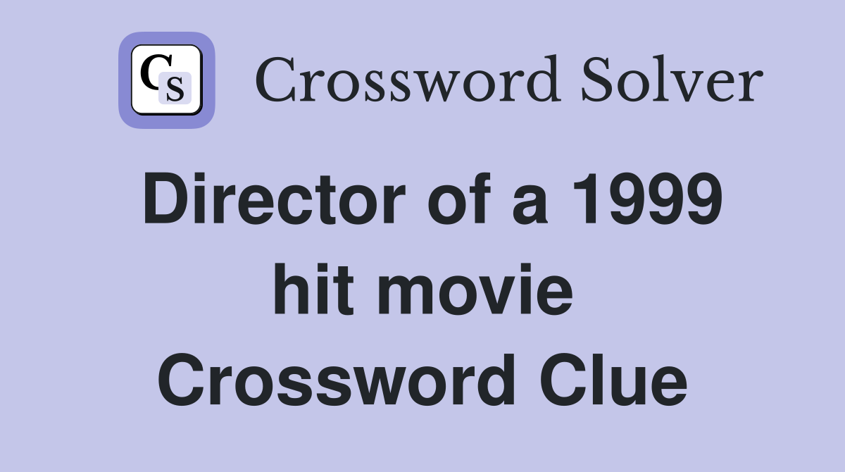 Director of a 1999 hit movie Crossword Clue