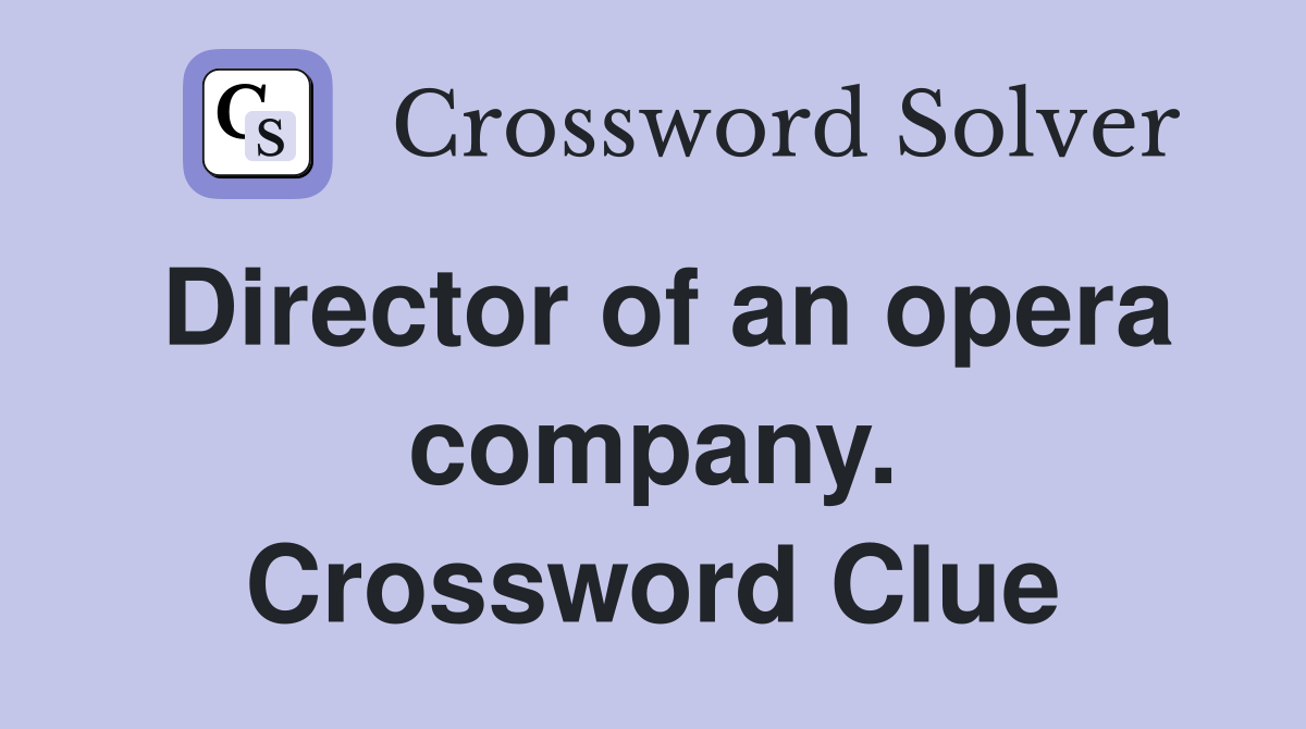 Director of an opera company. Crossword Clue