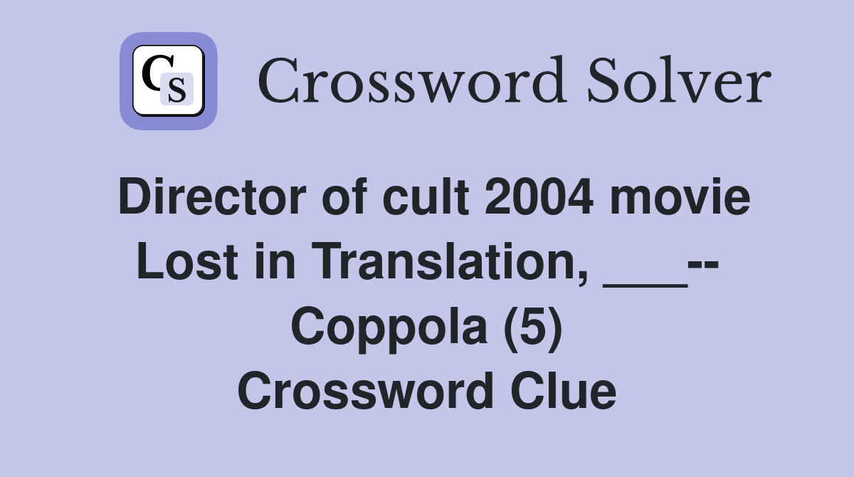 Director of cult 2004 movie Lost in Translation, ___-- Coppola (5) Crossword Clue