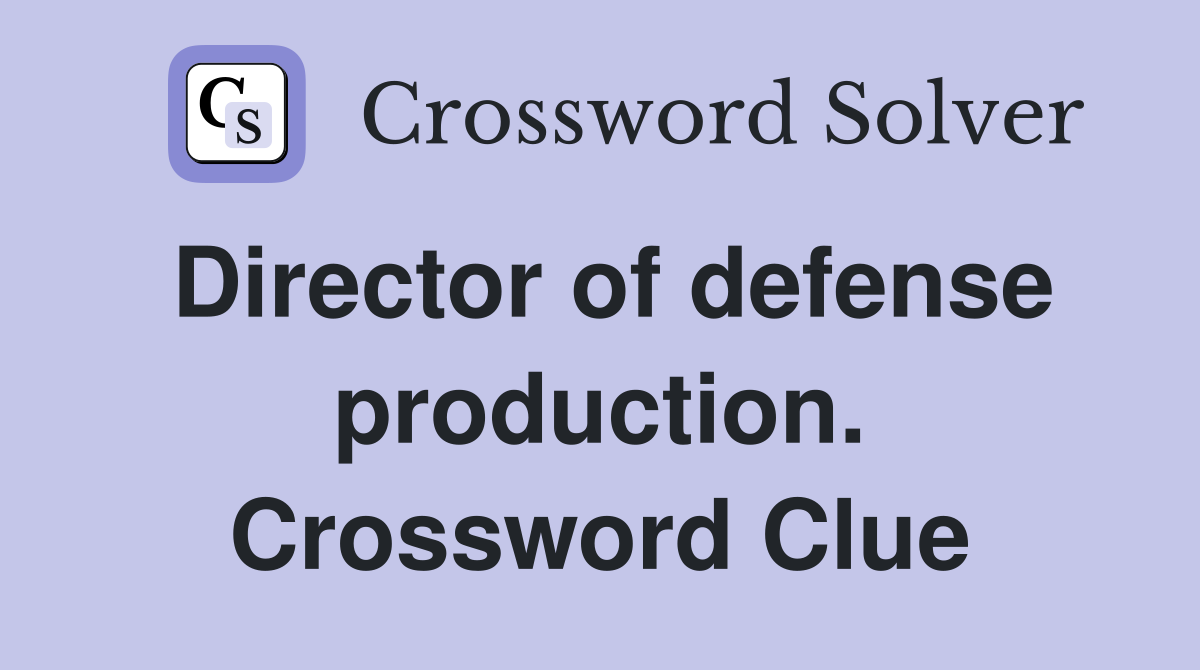 Director of defense production. Crossword Clue