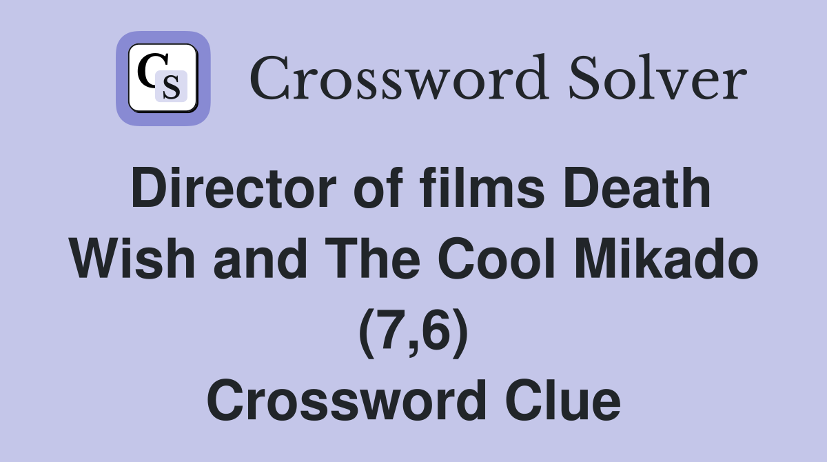 Director of films Death Wish and The Cool Mikado (7,6) Crossword Clue