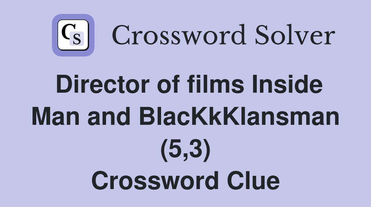 Director of films Inside Man and BlacKkKlansman (5,3) Crossword Clue