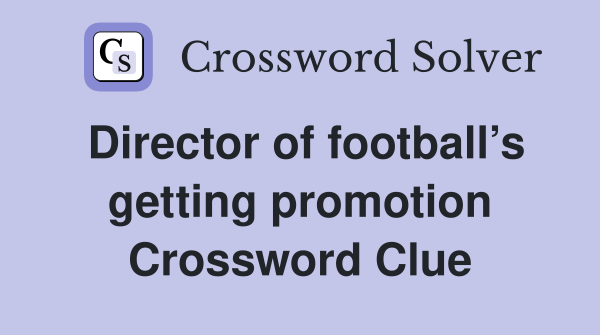 Director of football’s getting promotion Crossword Clue