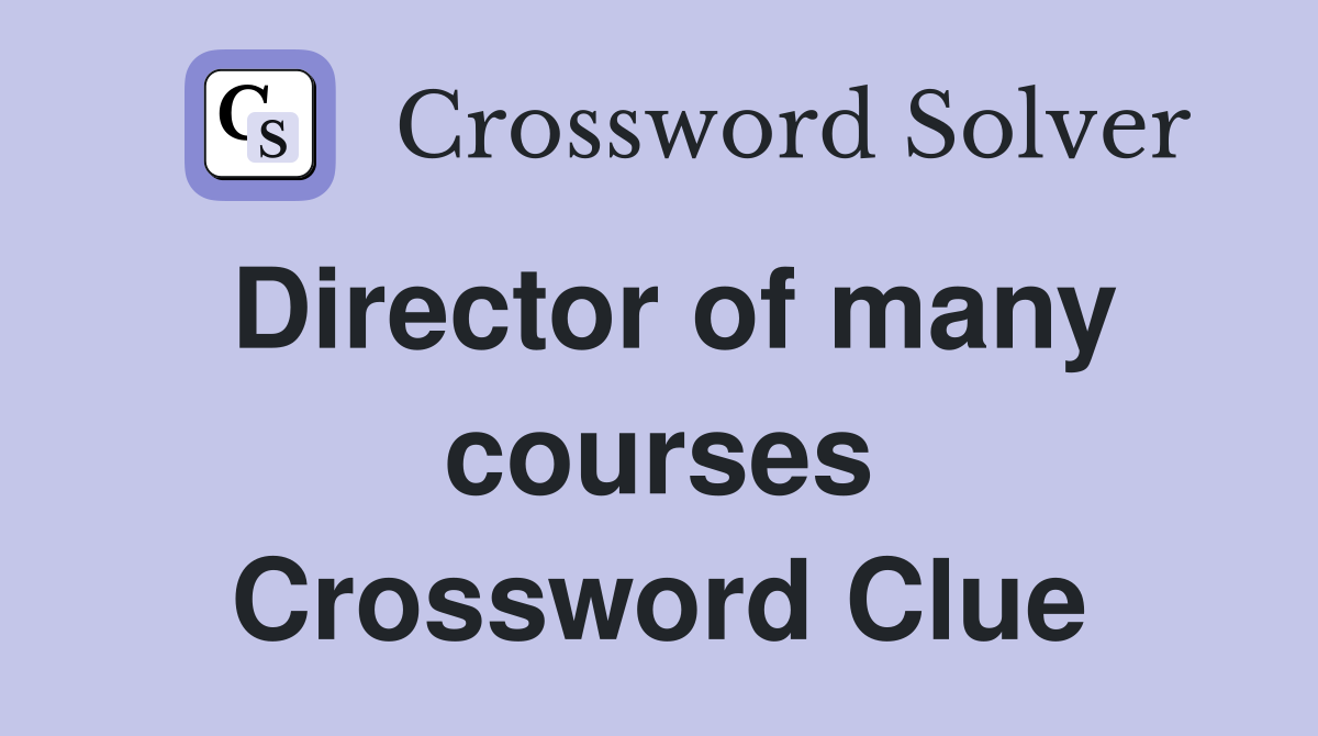 Director of many courses Crossword Clue