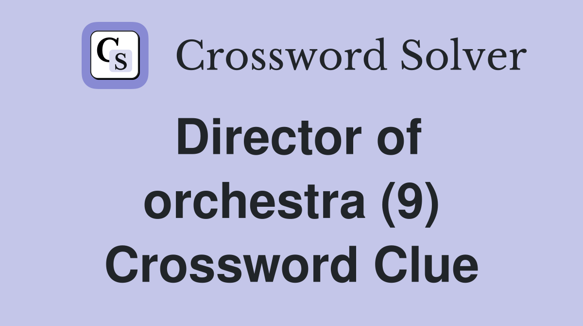 Director of orchestra (9) Crossword Clue