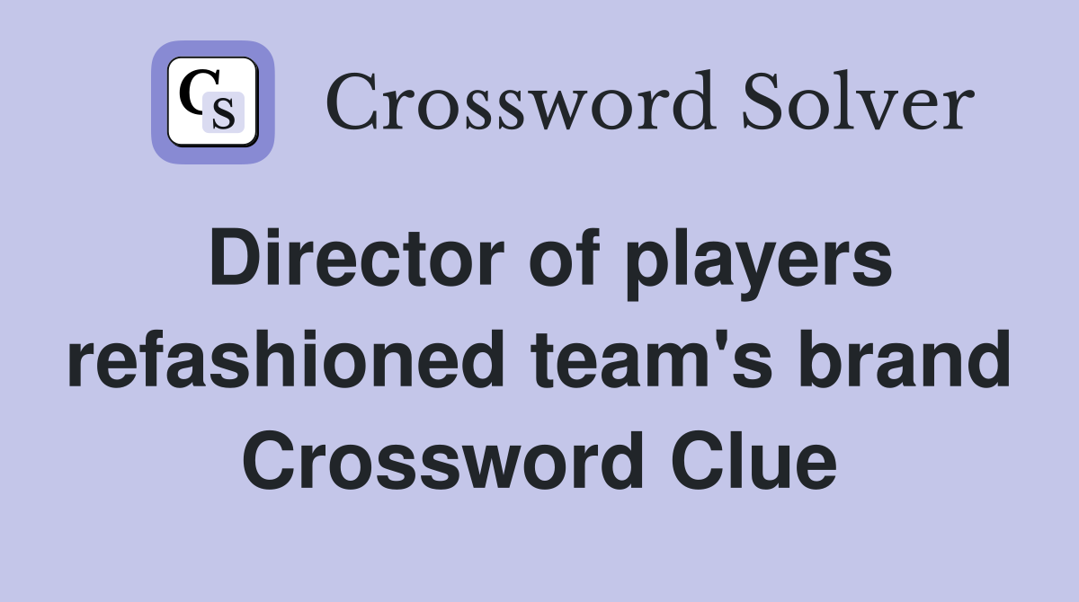 Director of players refashioned team's brand Crossword Clue