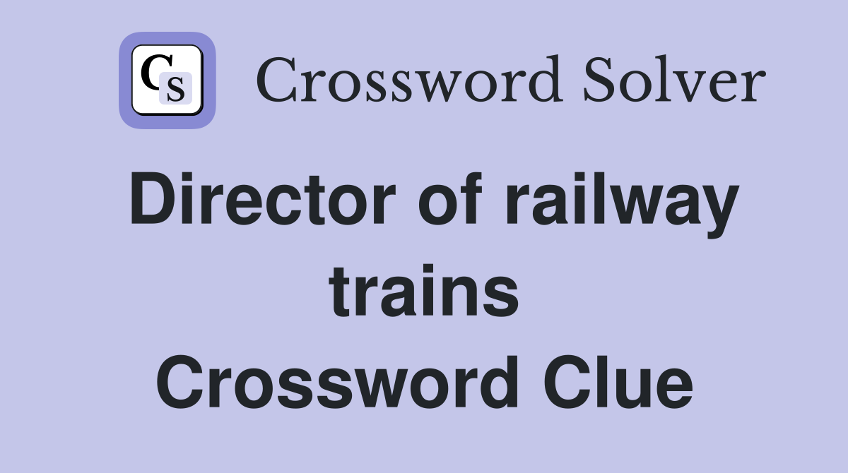 Director of railway trains Crossword Clue