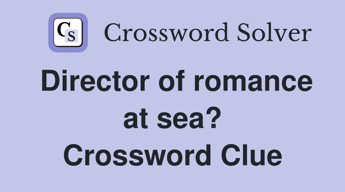 Director of romance at sea? Crossword Clue